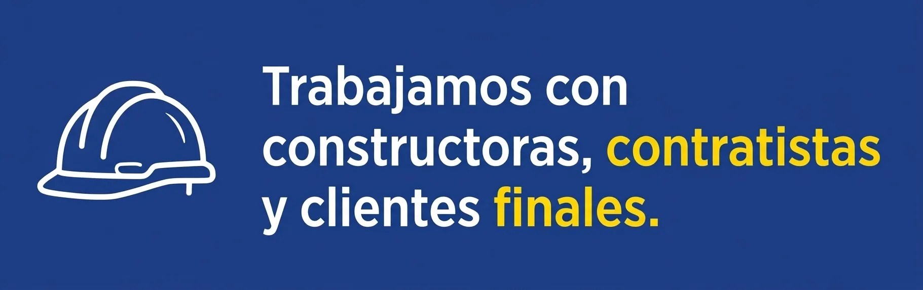 Trabajamos con constructoras, contratistas y clientes finales